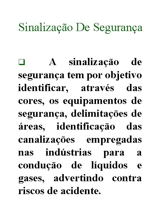 Sinalização De Segurança A sinalização de segurança tem por objetivo identificar, através das cores,