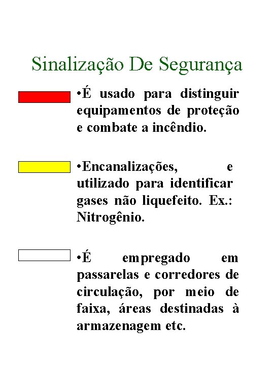 Sinalização De Segurança • É usado para distinguir equipamentos de proteção e combate a