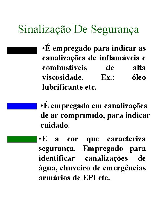 Sinalização De Segurança • É empregado para indicar as canalizações de inflamáveis e combustíveis