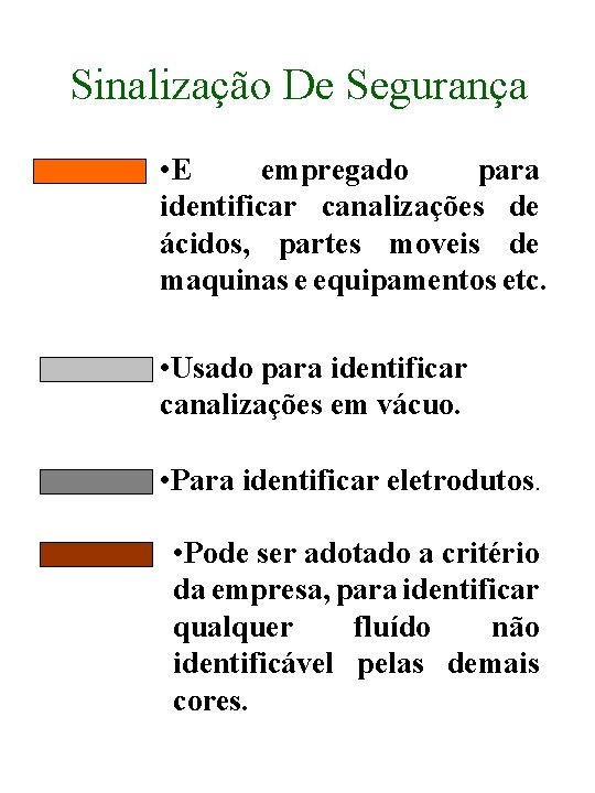 Sinalização De Segurança • E empregado para identificar canalizações de ácidos, partes moveis de