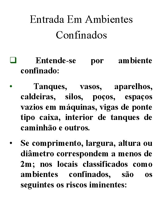 Entrada Em Ambientes Confinados q Entende-se confinado: • Tanques, vasos, aparelhos, caldeiras, silos, poços,