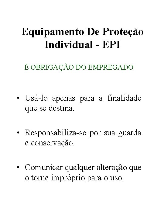 Equipamento De Proteção Individual - EPI É OBRIGAÇÃO DO EMPREGADO • Usá-lo apenas para