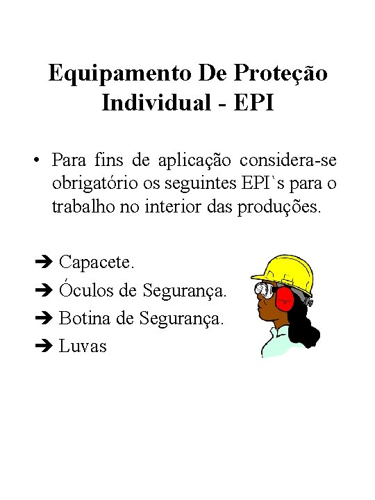 Equipamento De Proteção Individual - EPI • Para fins de aplicação considera-se obrigatório os