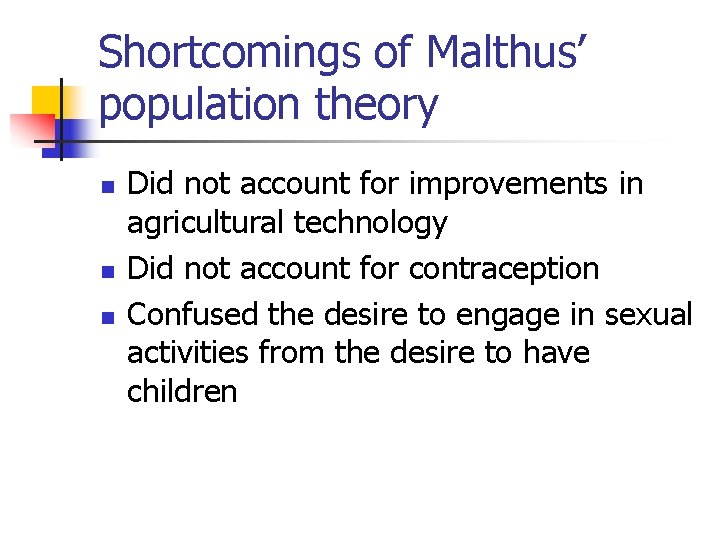 Shortcomings of Malthus’ population theory n n n Did not account for improvements in