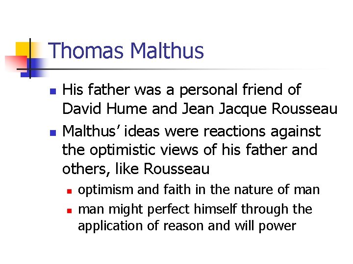 Thomas Malthus n n His father was a personal friend of David Hume and