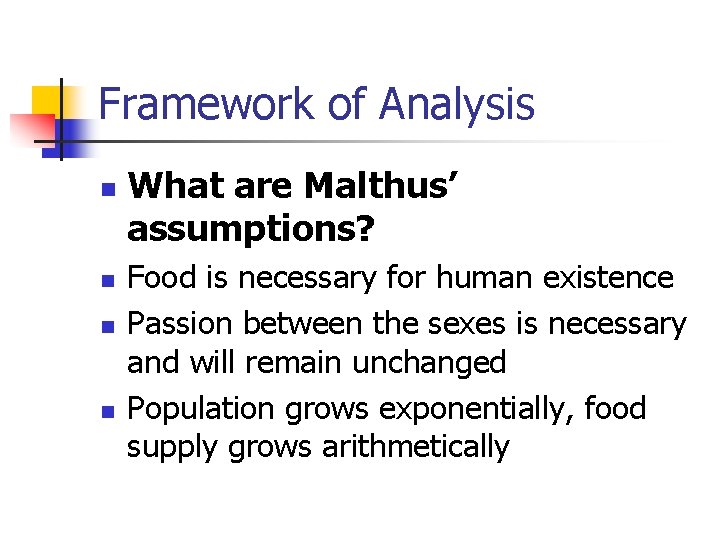 Framework of Analysis n n What are Malthus’ assumptions? Food is necessary for human