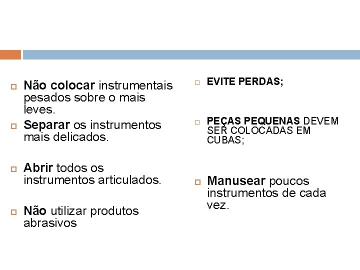  Não colocar instrumentais pesados sobre o mais leves. Separar os instrumentos mais delicados.