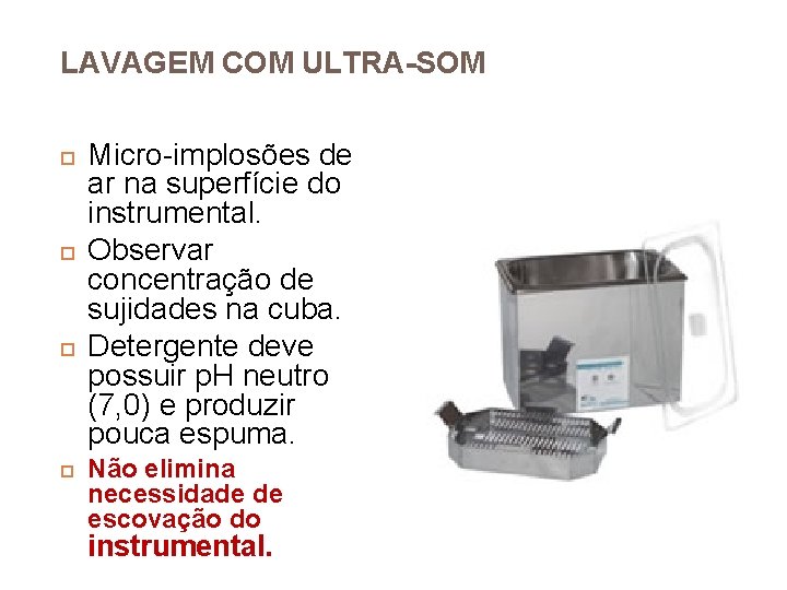 LAVAGEM COM ULTRA-SOM Micro-implosões de ar na superfície do instrumental. Observar concentração de sujidades