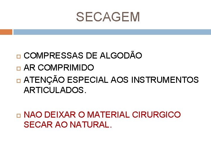 SECAGEM COMPRESSAS DE ALGODÃO AR COMPRIMIDO ATENÇÃO ESPECIAL AOS INSTRUMENTOS ARTICULADOS. NAO DEIXAR O