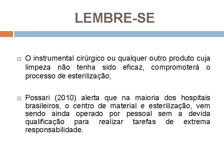 LEMBRE-SE O instrumental cirúrgico ou qualquer outro produto cuja limpeza não tenha sido eficaz,