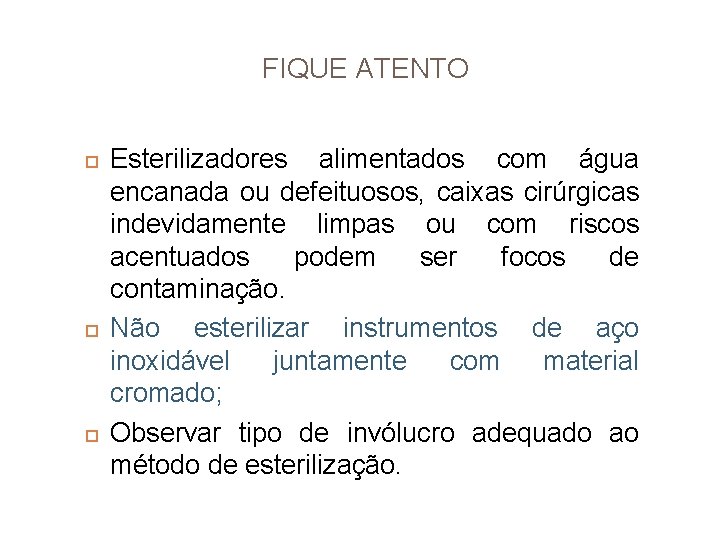 FIQUE ATENTO Esterilizadores alimentados com água encanada ou defeituosos, caixas cirúrgicas indevidamente limpas ou