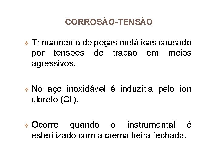 CORROSÃO-TENSÃO v v v Trincamento de peças metálicas causado por tensões de tração em