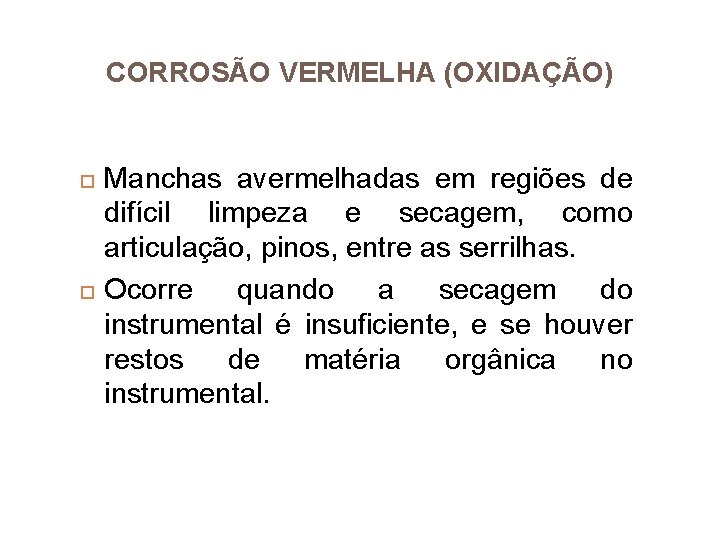 CORROSÃO VERMELHA (OXIDAÇÃO) Manchas avermelhadas em regiões de difícil limpeza e secagem, como articulação,