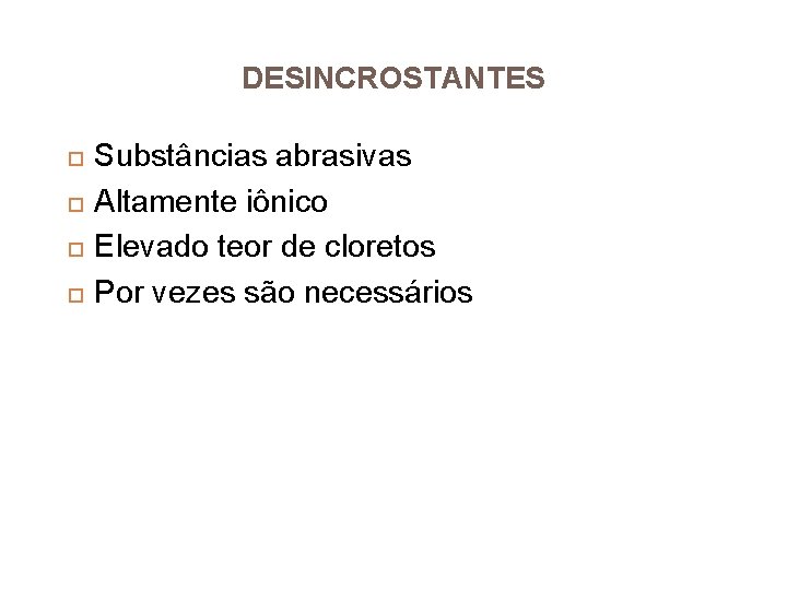 DESINCROSTANTES Substâncias abrasivas Altamente iônico Elevado teor de cloretos Por vezes são necessários 