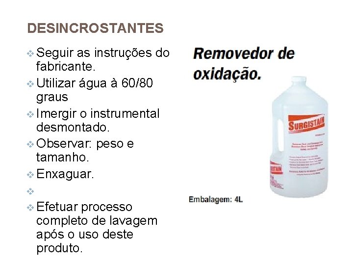 DESINCROSTANTES v Seguir as instruções do fabricante. v Utilizar água à 60/80 graus v