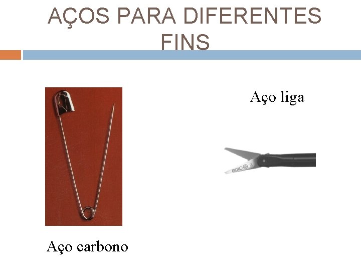 AÇOS PARA DIFERENTES FINS Aço liga Aço carbono 