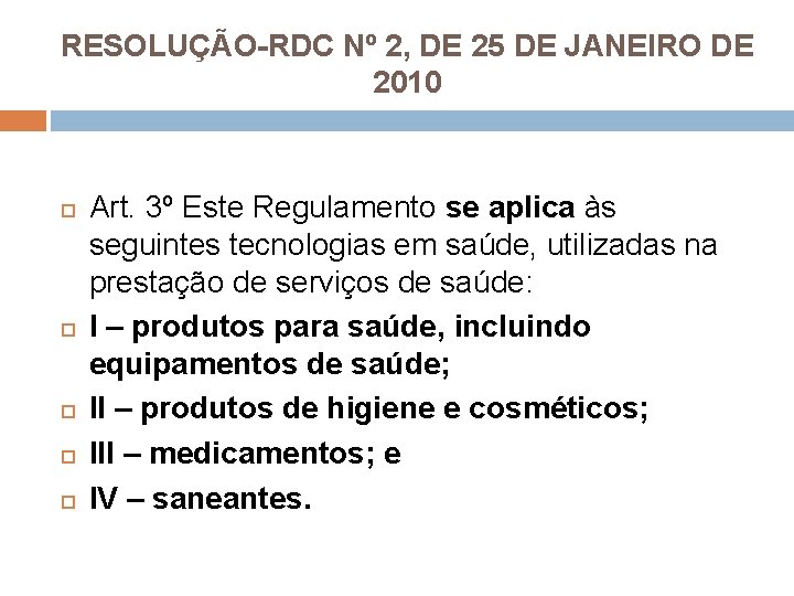 RESOLUÇÃO-RDC Nº 2, DE 25 DE JANEIRO DE 2010 Art. 3º Este Regulamento se
