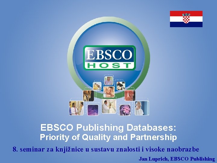 EBSCO Publishing Databases: Priority of Quality and Partnership 8. seminar za knjižnice u sustavu