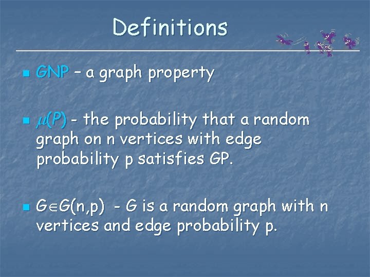 Definitions n GNP – a graph property n (P) - the probability that a