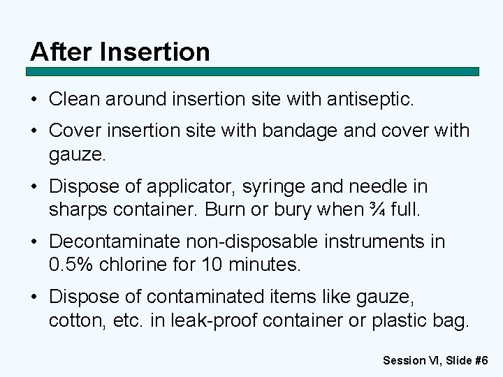 After Insertion • Clean around insertion site with antiseptic. • Cover insertion site with