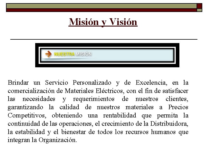 Misión y Visión Brindar un Servicio Personalizado y de Excelencia, en la comercialización de Misión y Visión Brindar un Servicio Personalizado y de Excelencia, en la comercialización de