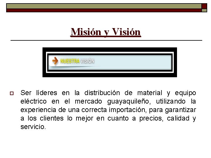 Misión y Visión o Ser líderes en la distribución de material y equipo eléctrico Misión y Visión o Ser líderes en la distribución de material y equipo eléctrico