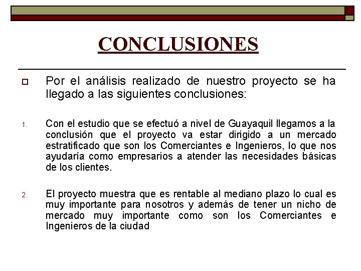 CONCLUSIONES o Por el análisis realizado de nuestro proyecto se ha llegado a las CONCLUSIONES o Por el análisis realizado de nuestro proyecto se ha llegado a las