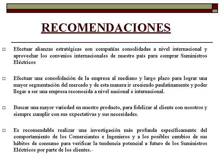 RECOMENDACIONES o Efectuar alianzas estratégicas con compañías consolidadas a nivel internacional y aprovechar los RECOMENDACIONES o Efectuar alianzas estratégicas con compañías consolidadas a nivel internacional y aprovechar los