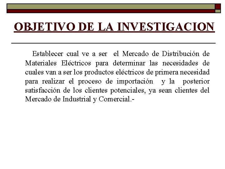 OBJETIVO DE LA INVESTIGACION Establecer cual ve a ser el Mercado de Distribución de OBJETIVO DE LA INVESTIGACION Establecer cual ve a ser el Mercado de Distribución de