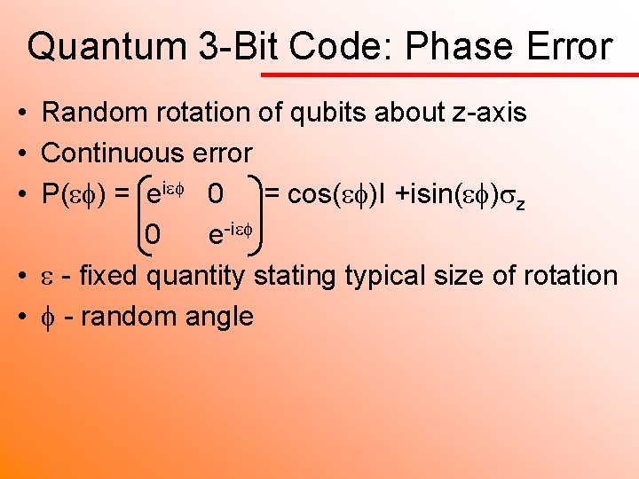 Quantum 3 -Bit Code: Phase Error • Random rotation of qubits about z-axis •