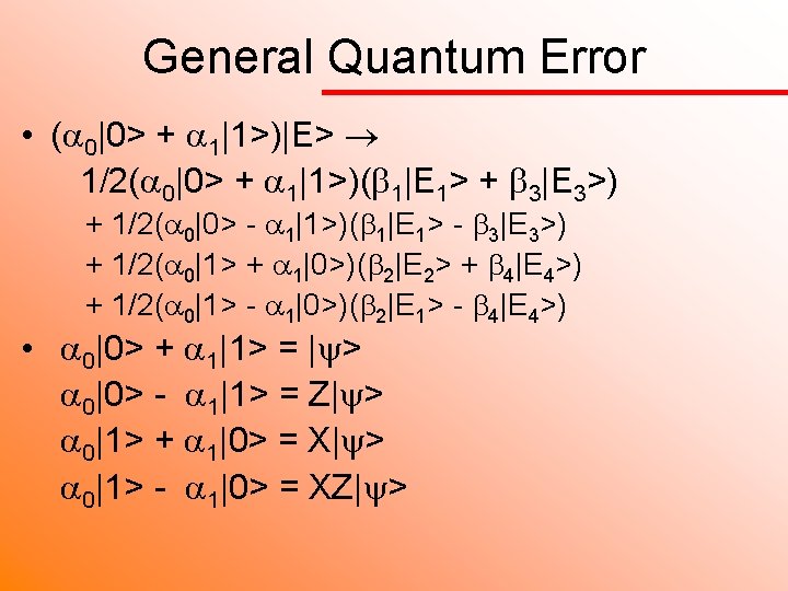 General Quantum Error • ( 0|0> + 1|1>)|E> 1/2( 0|0> + 1|1>)( 1|E 1>