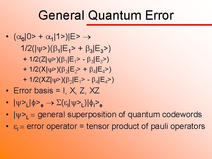 General Quantum Error • ( 0|0> + 1|1>)|E> 1/2(| >)( 1|E 1> + 3|E