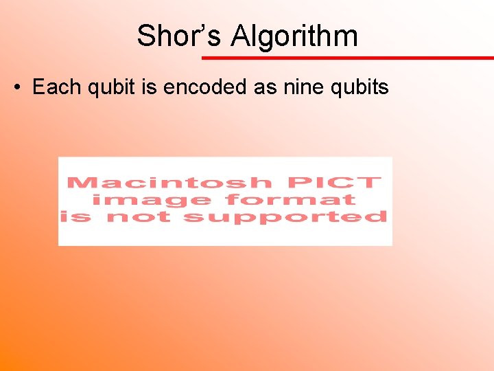 Shor’s Algorithm • Each qubit is encoded as nine qubits 