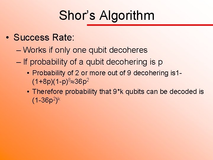 Shor’s Algorithm • Success Rate: – Works if only one qubit decoheres – If