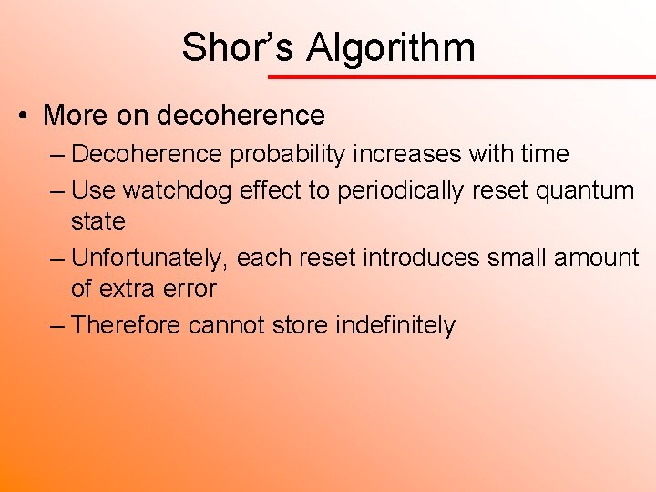 Shor’s Algorithm • More on decoherence – Decoherence probability increases with time – Use