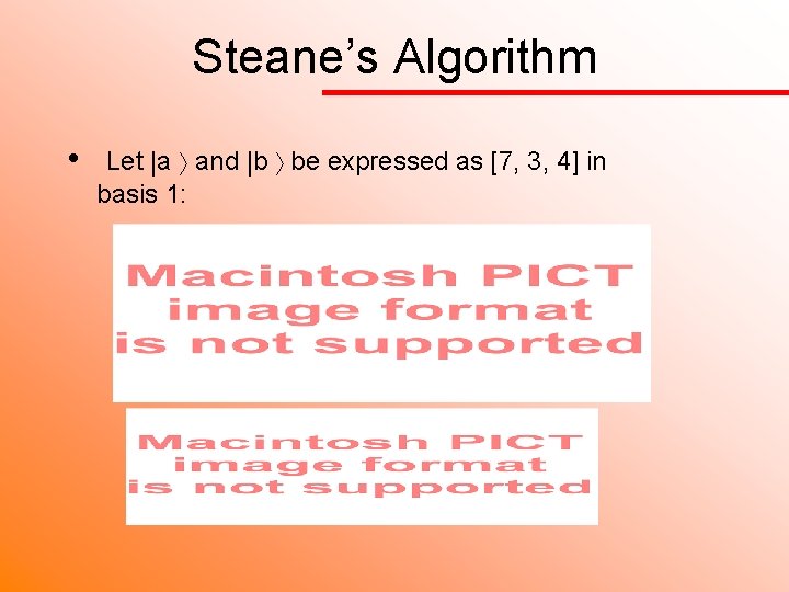 Steane’s Algorithm • Let |a and |b be expressed as [7, 3, 4] in