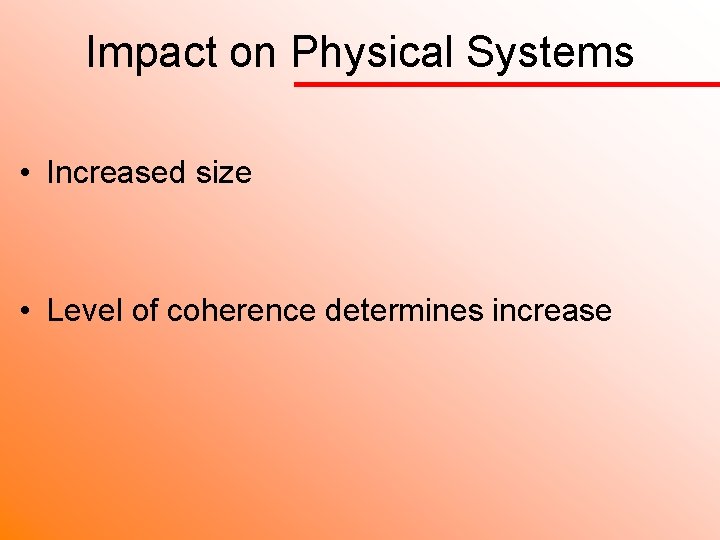 Impact on Physical Systems • Increased size • Level of coherence determines increase 