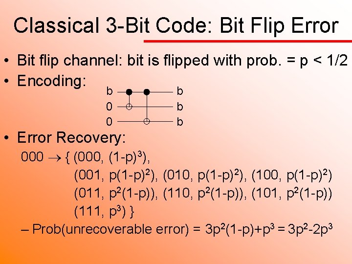 Classical 3 -Bit Code: Bit Flip Error • Bit flip channel: bit is flipped