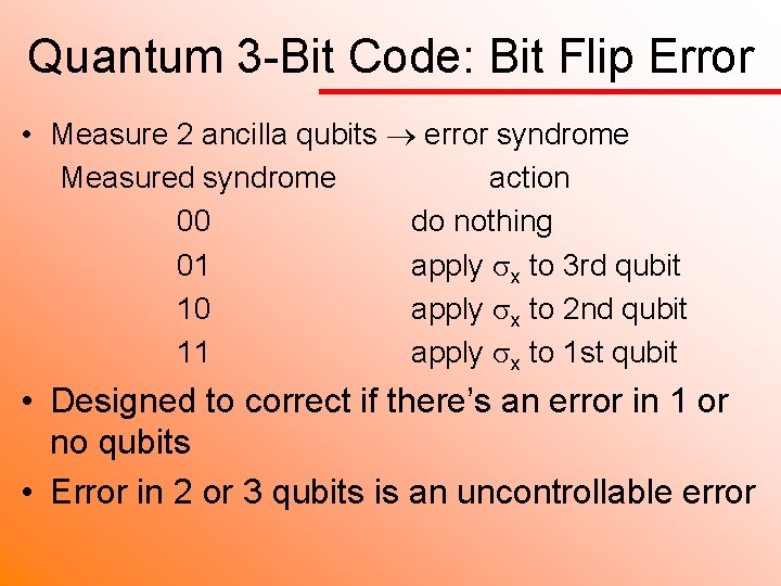 Quantum 3 -Bit Code: Bit Flip Error • Measure 2 ancilla qubits error syndrome