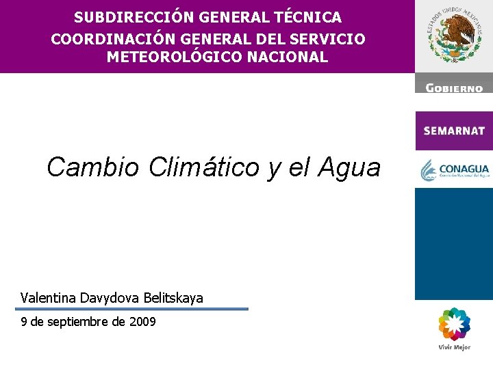 SUBDIRECCIÓN GENERAL TÉCNICA COORDINACIÓN GENERAL DEL SERVICIO METEOROLÓGICO NACIONAL Cambio Climático y el Agua