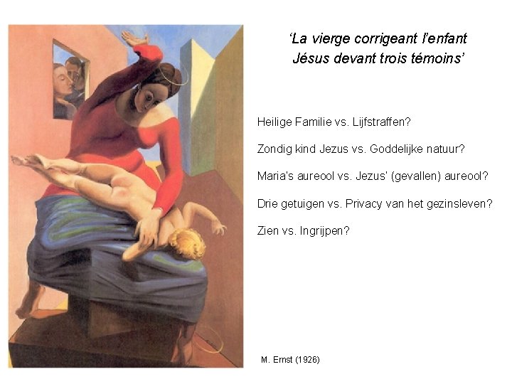‘La vierge corrigeant l’enfant Jésus devant trois témoins’ Heilige Familie vs. Lijfstraffen? Zondig kind