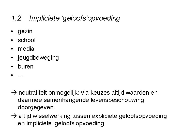 1. 2 • • • Impliciete ‘geloofs’opvoeding gezin school media jeugdbeweging buren … neutraliteit