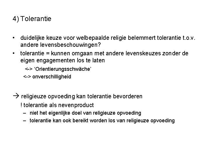 4) Tolerantie • duidelijke keuze voor welbepaalde religie belemmert tolerantie t. o. v. andere