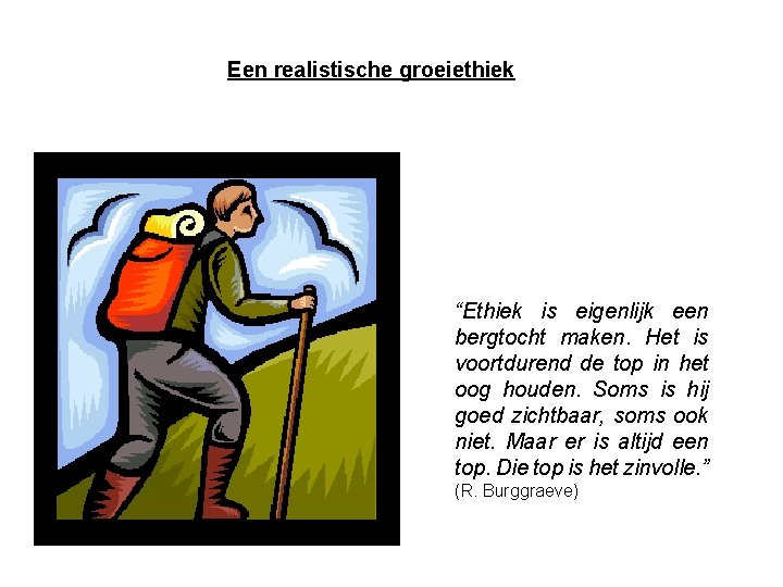 Een realistische groeiethiek “Ethiek is eigenlijk een bergtocht maken. Het is voortdurend de top