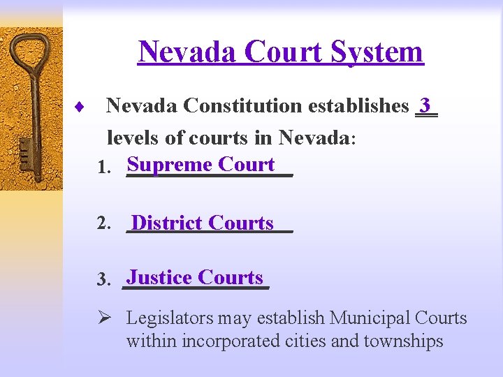 Nevada Court System ¨ Nevada Constitution establishes __ 3 levels of courts in Nevada: