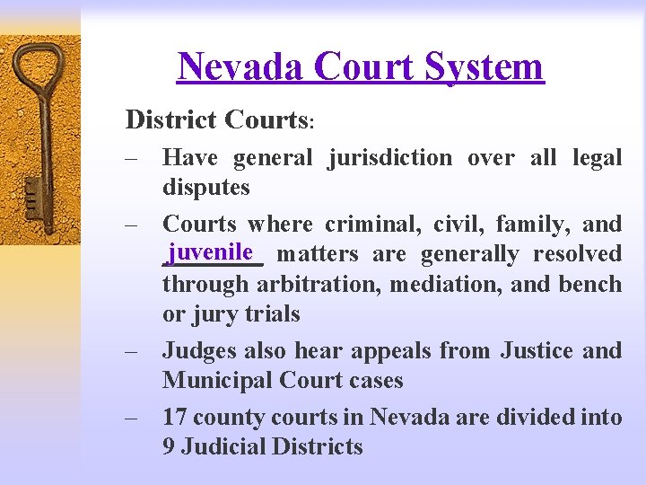 Nevada Court System District Courts: – Have general jurisdiction over all legal disputes –