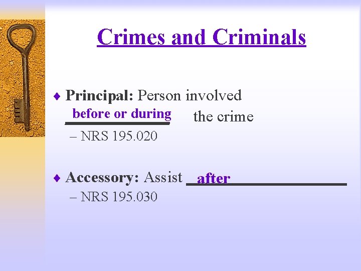 Crimes and Criminals ¨ Principal: Person involved before or during _______ the crime –