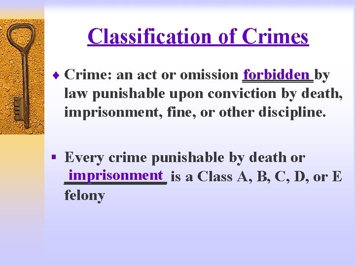 Classification of Crimes ¨ Crime: an act or omission _____by forbidden law punishable upon