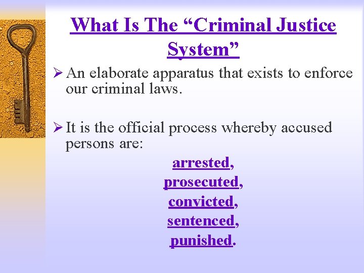 What Is The “Criminal Justice System” Ø An elaborate apparatus that exists to enforce