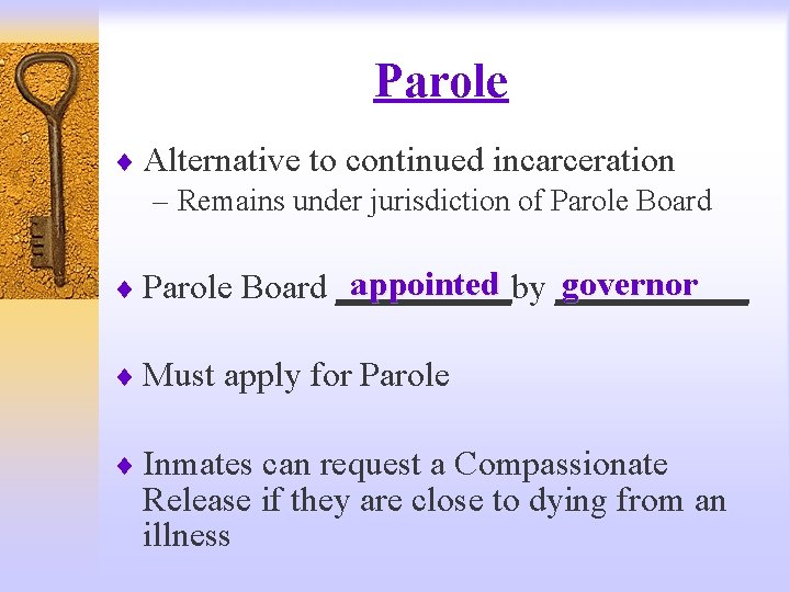 Parole ¨ Alternative to continued incarceration – Remains under jurisdiction of Parole Board appointed